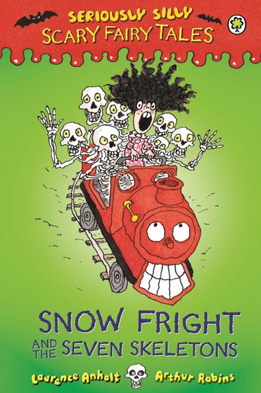 Seriously Silly Scary Fairy Tales: Snow Fright and the Seven Skeletons