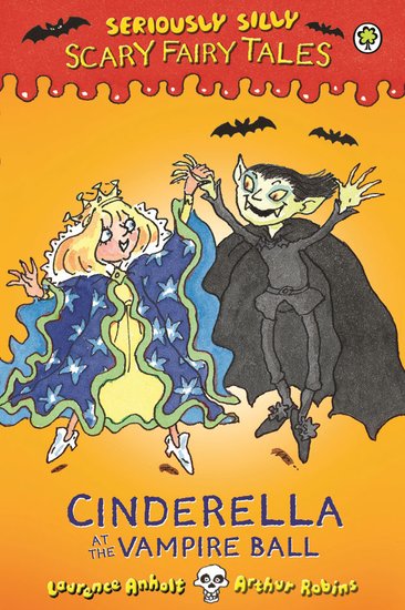 Seriously Silly Scary Fairy Tales: Cinderella at the Vampire Ball