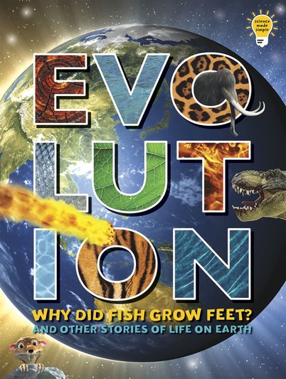 Evolution: Why Did Fish Grow Feet? And Other Stories of Life on Earth