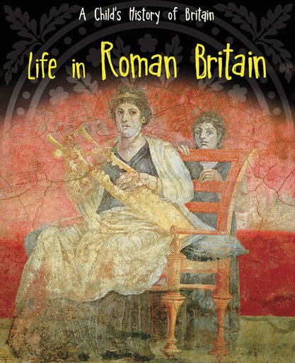 A Child’s History of Britain: Life in Roman Britain
