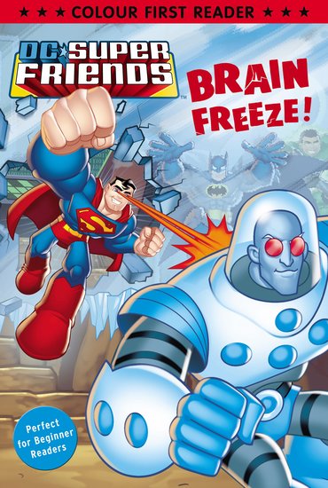 Colour First Reader: DC Super Friends – Brain Freeze!
