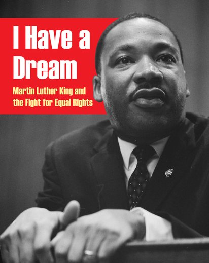 I Have a Dream: Martin Luther King and the Fight for Equal Rights