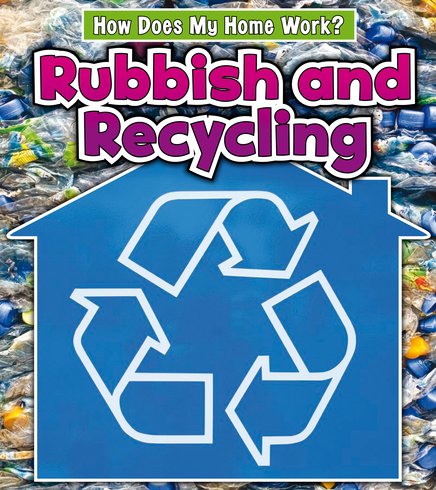 How Does My Home Work? Rubbish and Recycling