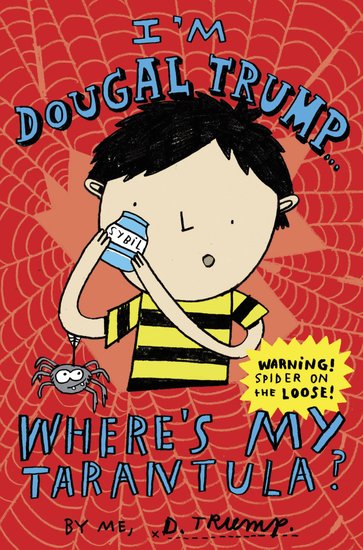 I'm Dougal Trump… Where's My Tarantula?