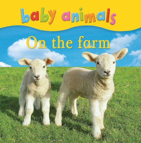 Baby Animals: On the Farm