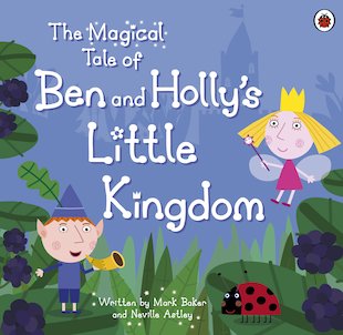 The Magical Tale of Ben and Holly’s Little Kingdom - Scholastic Kids' Club