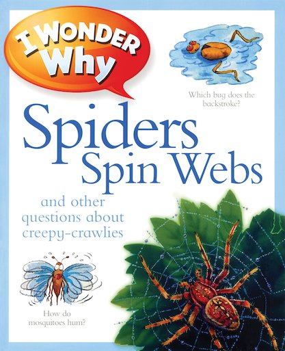 I Wonder Why: Spiders Spin Webs