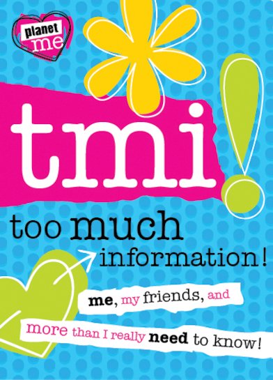 TMI: Too Much Information!