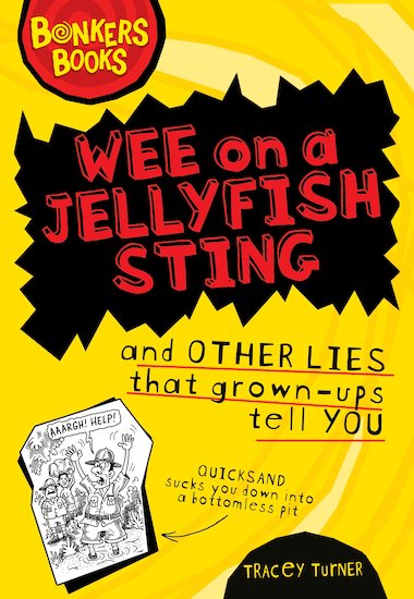 Wee on a Jellyfish Sting and Other Lies that Grown-Ups Tell You