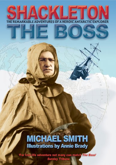 Shackleton: The Boss - The Remarkable Adventures of a Heroic Antarctic Explorer