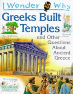 I Wonder Why: Greeks Built Temples