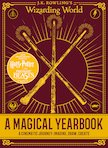 J.K. Rowling's Wizarding World: A Magical Yearbook