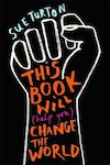 This Book Will (Help You) Change the World
