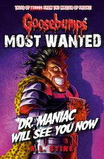 Goosebumps #5: Goosebumps: Most Wanted: Dr. Maniac Will See You Now