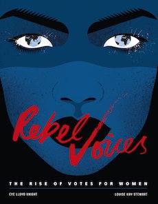 Rebel Voices: The Rise of Votes for Women