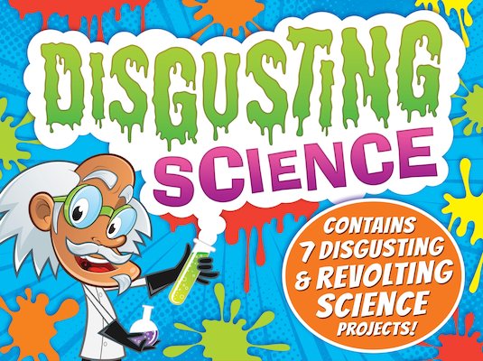 Disgusting Science Disgusting & Revolting Science Projects 