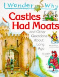I Wonder Why: Castles Had Moats