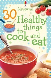 30 Healthy Things to Cook and Eat