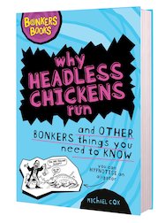Why Headless Chickens Run and Other Bonkers Things You Need to Know