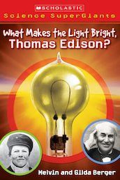 Scholastic Science Supergiants: What Makes the Light Bright, Thomas Edison?