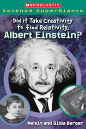 Scholastic Science Supergiants: Did it Take Creativity to Find Relativity, Albert Einstein?