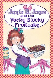 Junie B Jones and the Yucky Blucky Fruitcake