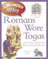 I Wonder Why: Romans Wore Togas