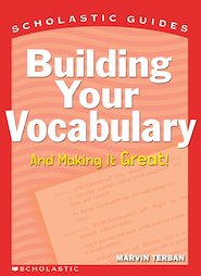 Scholastic Guides: Building Your Vocabulary and Making It Great
