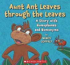 Aunt Ant Leaves Through the Leaves: A Story with Homophones and Homonyms