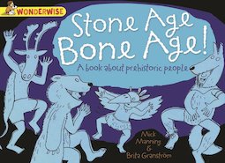Wonderwise: Stone Age Bone Age! A Book About Prehistoric People