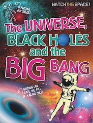 Watch This Space! The Universe, Black Holes and the Big Bang