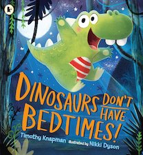 Dinosaurs Don't Have Bedtimes!