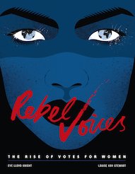 Rebel Voices: The Rise of Votes for Women