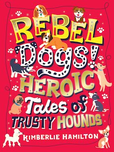Rebel Dogs! Heroic Tales of Trusty Hounds