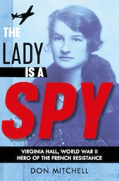 The Lady is a Spy: Virginia Hall, World War II's Most Dangerous Secret Agent