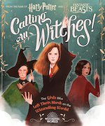 Harry Potter and Fantastic Beasts: Calling All Witches! The Girls Who Left Their Mark on the Wizardi