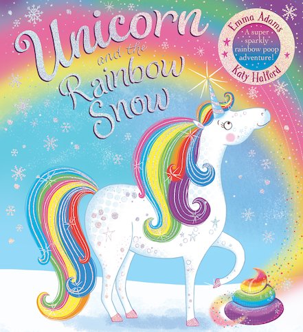 Unicorn and the Rainbow Snow: a super sparkly rainbow poop adventure