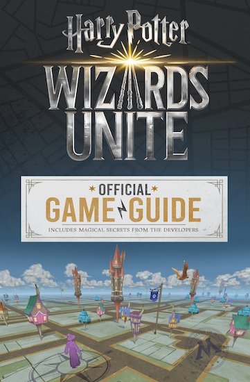 Wizards Unite: The Official Game Guide