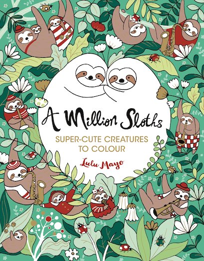 A Million Sloths: Super-Cute Creatures to Colour