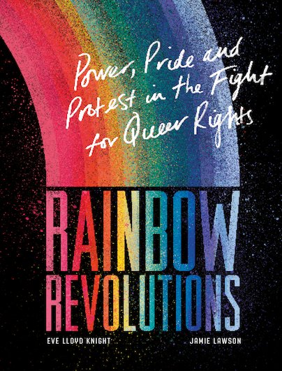 Rainbow Revolutions: Power, Pride and Protest in the Fight for Queer Rights