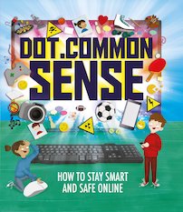 Dot.Common Sense: How to Stay Smart and Safe Online