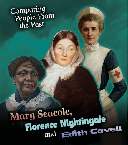 Comparing People from the Past: Mary Seacole, Florence Nightingale and Edith Cavell