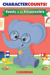 Character Counts! Ready to Be Responsible