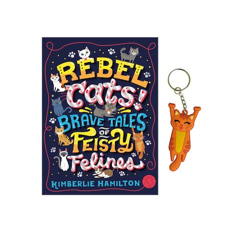 Rebel Cats! Brave Tales of Feisty Felines with FREE Keyring
