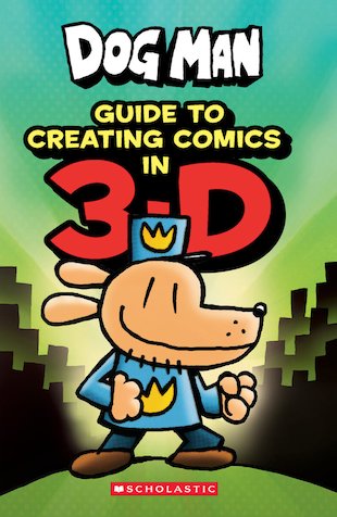 Dog Man: Guide to Creating Comics in 3-D - Scholastic Kids' Club