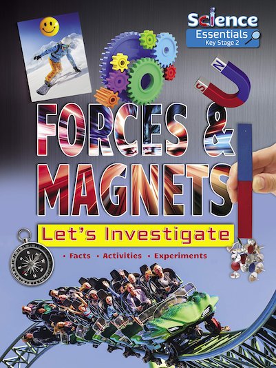 Science Essentials Key Stage 2: Forces and Magnets - Let's Investigate