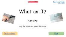 What am I? – Actions