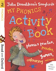 Read with Oxford: Stage 2: Julia Donaldson's Songbirds: My Phonics Activity Book