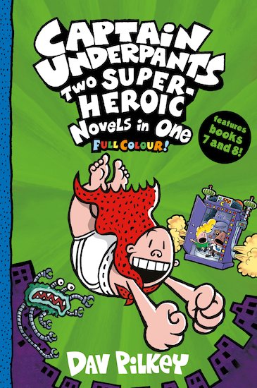 Captain Underpants: Two Super-Heroic Novels in One (full colour bind-up edition, books 7&8)