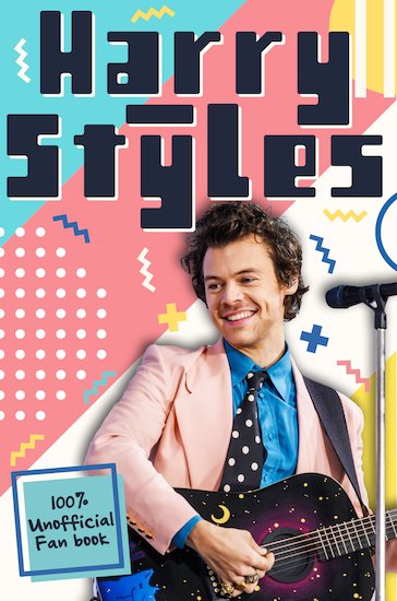 Harry Styles: The Ultimate Fan Book (100% Unofficial)